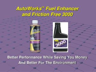 AutoWorks TM Fuel Enhancer and Friction Free 3000