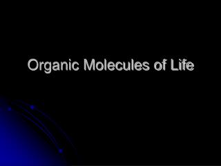 Organic Molecules of Life