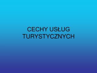 CECHY USŁUG TURYSTYCZNYCH