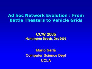 Mario Gerla Computer Science Dept UCLA