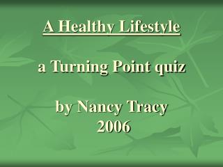 A Healthy Lifestyle a Turning Point quiz by Nancy Tracy 2006