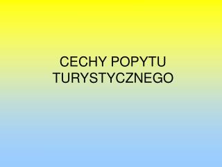 CECHY POPYTU TURYSTYCZNEGO
