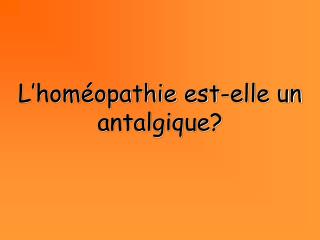 L’homéopathie est-elle un antalgique?