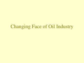 Changing Face of Oil Industry