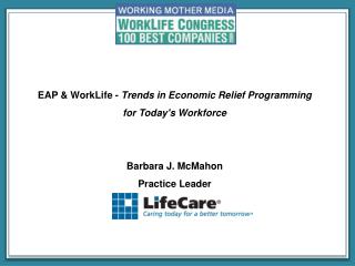 EAP &amp; WorkLife - Trends in Economic Relief Programming for Today's Workforce Barbara J. McMahon