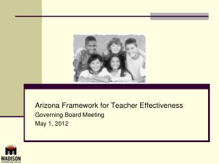 Arizona Framework for Teacher Effectiveness Governing Board Meeting May 1, 2012