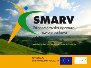 Společně Měníme a Rozvíjíme Venkov – SMARV PRV ČR III.3.1 008/005/3310a/672/001141