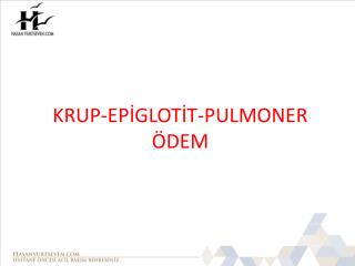 KRUP-EPİGLOTİT-PULMONER ÖDEM