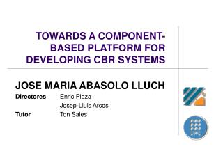 TOWARDS A COMPONENT-BASED PLATFORM FOR DEVELOPING CBR SYSTEMS