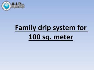 Family drip system for 100 sq. meter