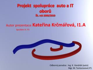 Projekt spolupráce auto a IT oborů Šk. rok 2009/2010