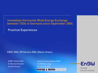 EnBW Trading GmbH 		energy &amp; meteo systems GmbH Dr. Bernhard Graeber		Dr. Matthias Lange