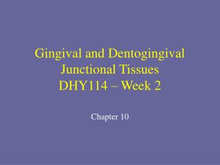 Gingival and Dentogingival Junctional Tissues DHY114 – Week 2