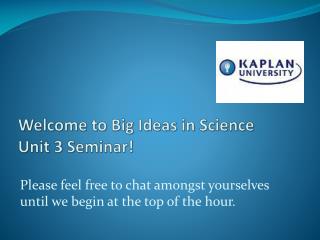 Welcome to Big Ideas in Science Unit 3 Seminar!