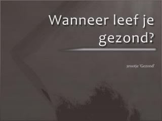 Wanneer leef je gezond?