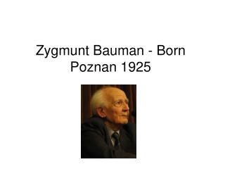Zygmunt Bauman - Born Poznan 1925