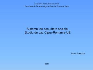 Sistemul d e securitate sociala . Studiu de caz Cipru -Romania-UE