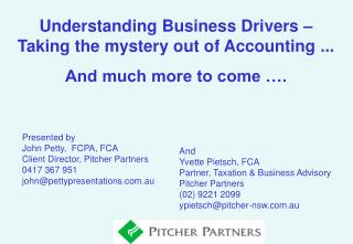 Understanding Business Drivers – Taking the mystery out of Accounting ... And much more to come ….