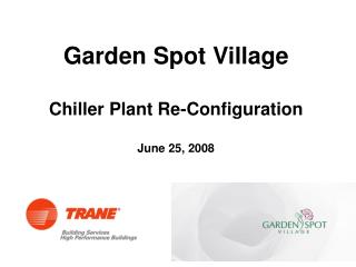 Garden Spot Village Chiller Plant Re-Configuration June 25, 2008