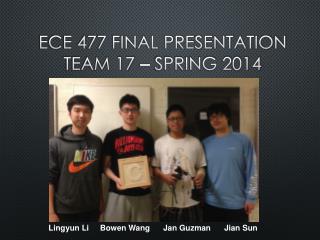 ECE 477 Final Presentation Team 17  Spring 2014