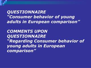 QUESTIONNAIRE “Consumer behavior of young adults in European comparison”