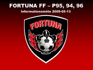 FORTUNA FF – P95, 94, 96