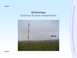 Windmetingen Gustiness &amp; vortex compensation