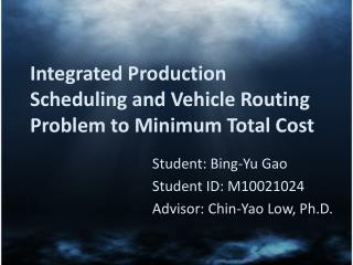 Integrated Production Scheduling and Vehicle Routing Problem to Minimum Total Cost