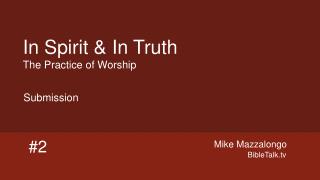 In Spirit &amp; In Truth The Practice of Worship