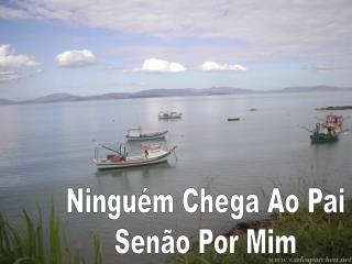 Ninguém Chega Ao Pai Senão Por Mim