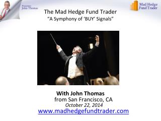 The Mad Hedge Fund Trader “A Symphony of ‘BUY ’ Signals”