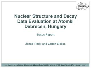 Nuclear Structure and Decay Data Evaluation at Atomki Debrecen, Hungary Status Report