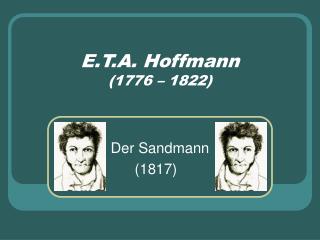E.T.A. Hoffmann (1776 – 1822)