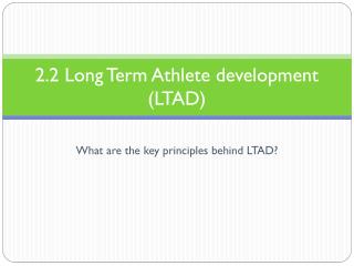 2.2 Long Term Athlete development (LTAD)