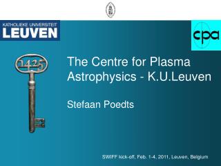 The Centre for Plasma Astrophysics - K.U.Leuven Stefaan Poedts