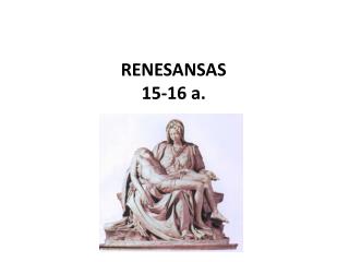 RENESANSAS 15-16 a.