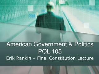 American Government &amp; Politics POL 105