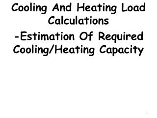 Cooling And Heating Load Calculations -Estimation Of Required Cooling/Heating Capacity