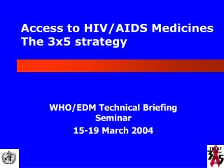 Access to HIV/AIDS Medicines The 3x5 strategy
