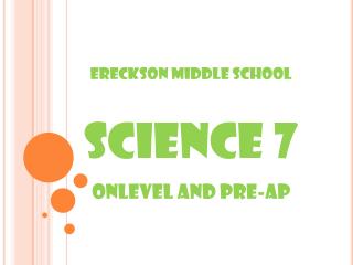 Ereckson Middle School Science 7 Onlevel and Pre-AP