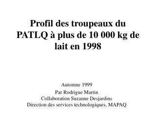 Profil des troupeaux du PATLQ à plus de 10 000 kg de lait en 1998