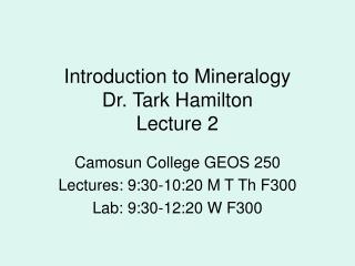 Introduction to Mineralogy Dr. Tark Hamilton Lecture 2