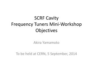 SCRF Cavity Frequency Tuners Mini-Workshop Objectives