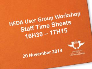 HEDA User Group Workshop Staff Time Sheets 16H30 – 17H15