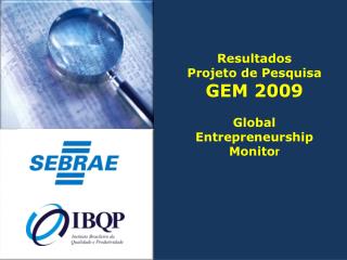 Resultados Projeto de Pesquisa GEM 2009 Global Entrepreneurship Monito r