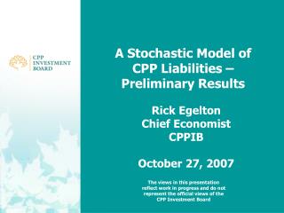 A Stochastic Model of CPP Liabilities –Preliminary Results