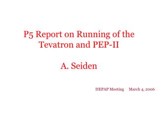 P5 Report on Running of the Tevatron and PEP-II A. Seiden