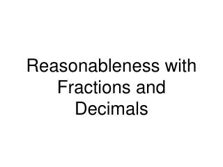 Reasonableness with Fractions and Decimals