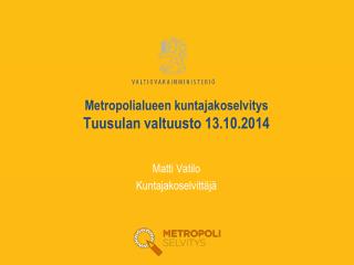 Metropolialueen kuntajakoselvitys Tuusulan valtuusto 13.10.2014