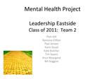 Mental Health Project Leadership Eastside Class of 2011: Team 2